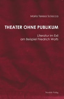 Theater ohne Publikum - Literatur im Exil am Beispiel Friedrich Wolfs