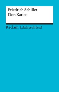 Lektüreschlüssel. Friedrich Schiller: Don Karlos - Reclam Lektüreschlüssel