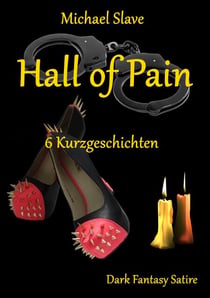Hall of Pain - 6 Kurzgeschichten - Dark Fantasy Satire