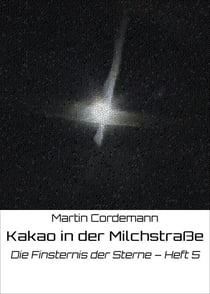 Kakao in der Milchstraße - Die Finsternis der Sterne – Heft 5