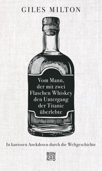 Vom Mann, der mit zwei Flaschen Whiskey den Untergang der Titanic überlebte - In kuriosen Anekdoten durch die Weltgeschichte