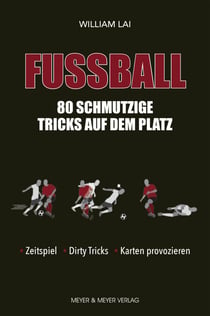 Fußball: 80 schmutzige Tricks auf dem Platz - Zeitspiel, Dirty Tricks, Karten provozieren