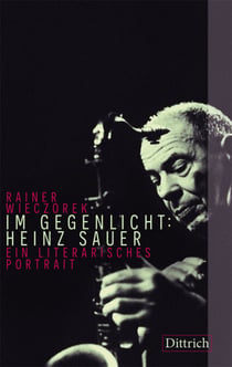 Im Gegenlicht: Heinz Sauer - Ein literarisches Portrait