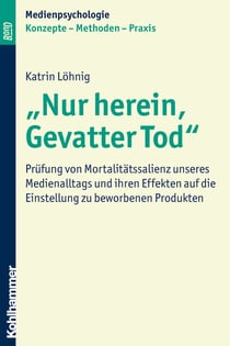 "Nur herein, Gevatter Tod" - Prüfung von Mortalitätssalienz unseres Medienalltags und ihren Effekten auf die Einstellung zu beworbenen Produkten
