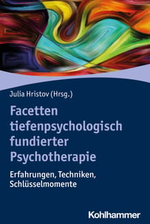 Facetten tiefenpsychologisch fundierter Psychotherapie - Erfahrungen, Techniken, Schlüsselmomente