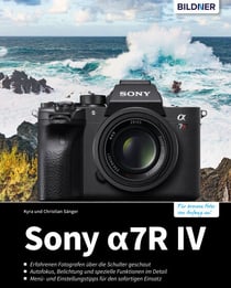 Sony A7R IV - Das umfangreiche Praxisbuch zu Ihrer Kamera!