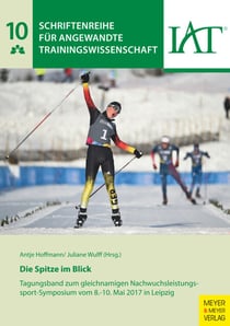 Die Spitze im Blick - Tagungsband zum gleichnamigen Nachwuchsleistungssport-Symposium vom 8.-10. Mai 2017 in Leipzig