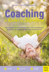 Coaching für Kinder und Jugendliche - Methoden gegen Stress und Leistungsdruck aus schulübergreifender Perspektive