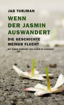 Wenn der Jasmin auswandert - Die Geschichte meiner Flucht