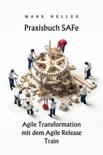 Praxisbuch SAFe - Agile Transformation mit dem Agile Release Train