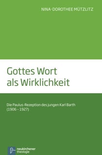 Gottes Wort als Wirklichkeit - Die Paulus-Rezeption des jungen Karl Barth (1906-1927)
