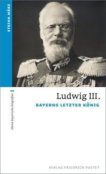 Ludwig III. - Bayerns letzter König