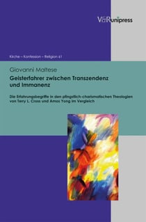 Geisterfahrer zwischen Transzendenz und Immanenz - Die Erfahrungsbegriffe in den pfingstlich-charismatischen Theologien von Terry L. Cross und Amos Yong im Vergleich