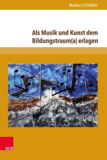 Als Musik und Kunst dem Bildungstraum(a) erlagen - Vom Neuhumanismus als Leitkultur, von der »Wissenschaft« der Musik und von anderen Missverständnissen
