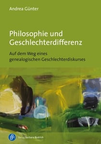 Philosophie und Geschlechterdifferenz - Auf dem Weg eines genealogischen Geschlechterdiskurses