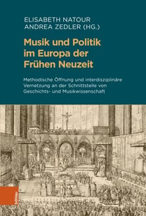 Musik und Politik im Europa der Frühen Neuzeit - Methodische Öffnung und interdisziplinäre Vernetzung an der Schnittstelle von Geschichts- und Musikwissenschaft