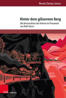 Hinter dem gläsernen Berg - (Re-)Konstruktion der Heimat im Prosawerk von Ruth Storm