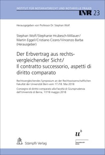 Der Erbvertrag aus rechtsvergleichender Sicht/Il contratto successorio,aspetti di diritto comparato - Rechtsvergleichendes Symposium an der Rechtswissenschaftlichen Fakultät der Universität Bern vom 17./18. Mai 2018 / Convegno di diritto comparato alla...