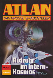Atlan 831: Aufruhr im Intern-Kosmos - Atlan-Zyklus "Im Auftrag der Kosmokraten"