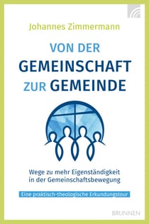 Von der Gemeinschaft zur Gemeinde - Wege zu mehr Eigenständigkeit in der Gemeinschaftsbewegung