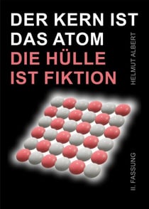 Der Kern ist das Atom, die Hülle ist Fiktion - 2. Fassung