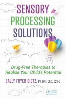 Sensory Processing Solutions - Drug-Free Therapies to Realize Your Child's Potential