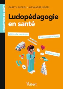 Ludopédagogie en santé : pour les formations en santé - Méthode pas à pas, exercices pratiques et fiches ressources