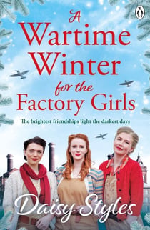 A Wartime Winter for the Factory Girls - A heartwarming new winter saga of friendship and resilience from the author of The Bomb Girls