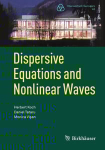 Dispersive Equations and Nonlinear Waves - Generalized Korteweg–de Vries, Nonlinear Schrödinger, Wave and Schrödinger Maps