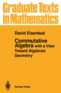 Commutative Algebra - with a View Toward Algebraic Geometry
