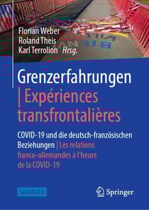 Grenzerfahrungen | Expériences transfrontalières - COVID-19 und die deutsch-französischen Beziehungen | Les relations franco-allemandes à l’heure de la COVID-19