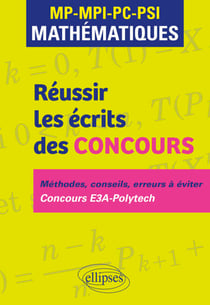 Réussir les écrits des concours. MP-MPI-PC-PSI Mathématiques - Méthodes, conseils, erreurs à éviter. Concours E3A-Polytech