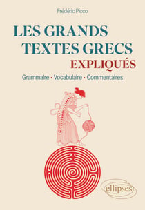 Les grands textes grecs expliqués - Grammaire, vocabulaire, commentaires