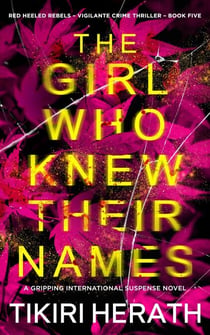 The Girl Who Knew Their Names - Red Heeled Rebels international crime thrillers, #5