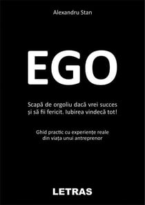 Ego - Scapa De Orgoliu Daca Vrei Succes Si Sa Fi Fericit