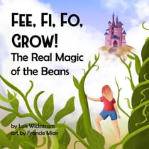 Fee Fi Fo Grow! The Real Magic of the Beans - science folktales