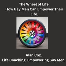 The Wheel of Life. How Gay Men Can Empower Their Life. - Coming Out.