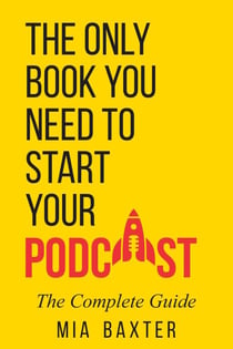 The Only Book You Need To Start Your Podcast