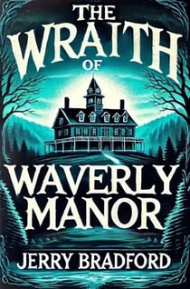 The Wraith of Waverly Manor - Ghouls & Gunpowder, #2