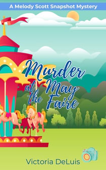 Murder at the May Faire - A Melody Scott Snapshot Mystery, #3