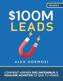 $100M Leads: Comment amener des inconnus à vouloir acheter ce que tu vends - Acquisition.com $100M Series