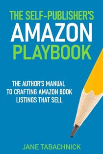 The Self-Publisher's Amazon Playbook: The Author's Manual to Crafting Amazon Book Listings That Sell - Self-Publishing Success