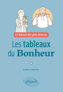 Les tableaux du bonheur - Le manuel des gens heureux