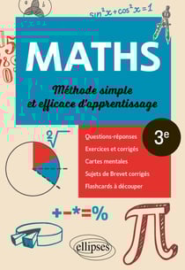 Mathématiques - 3e - Méthode simple et efficace d'apprentissage - Questions-réponses, exercices et corrigés, cartes mentales et flashcards à découper