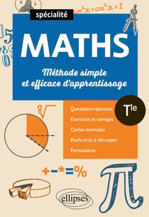 Spécialité Maths - Tle - Méthode simple et efficace d'apprentissage - Questions-réponses, exercices et corrigés, cartes mentales et flashcards à découper