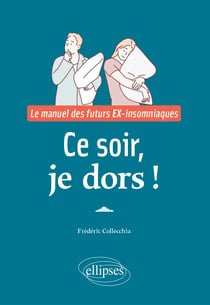 Ce soir, je dors ! - Le manuel des futurs EX-insomniaques