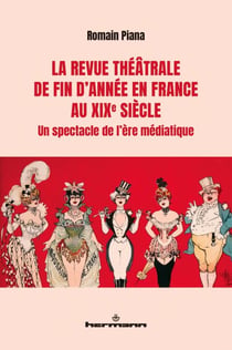 La revue théâtrale de fin d'année en France au XIXe siècle - Un spectacle de l'ère médiatique