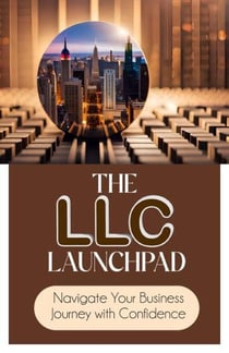 The LLC Launchpad: Navigate Your Business Journey with Confidence
