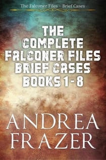 The Complete Falconer Files Brief Cases Books 1 - 8 - The Falconer Files - Brief Cases