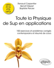 Toute la Physique de Sup en applications - 150 exercices et problèmes corrigés contemporains et résumé de cours